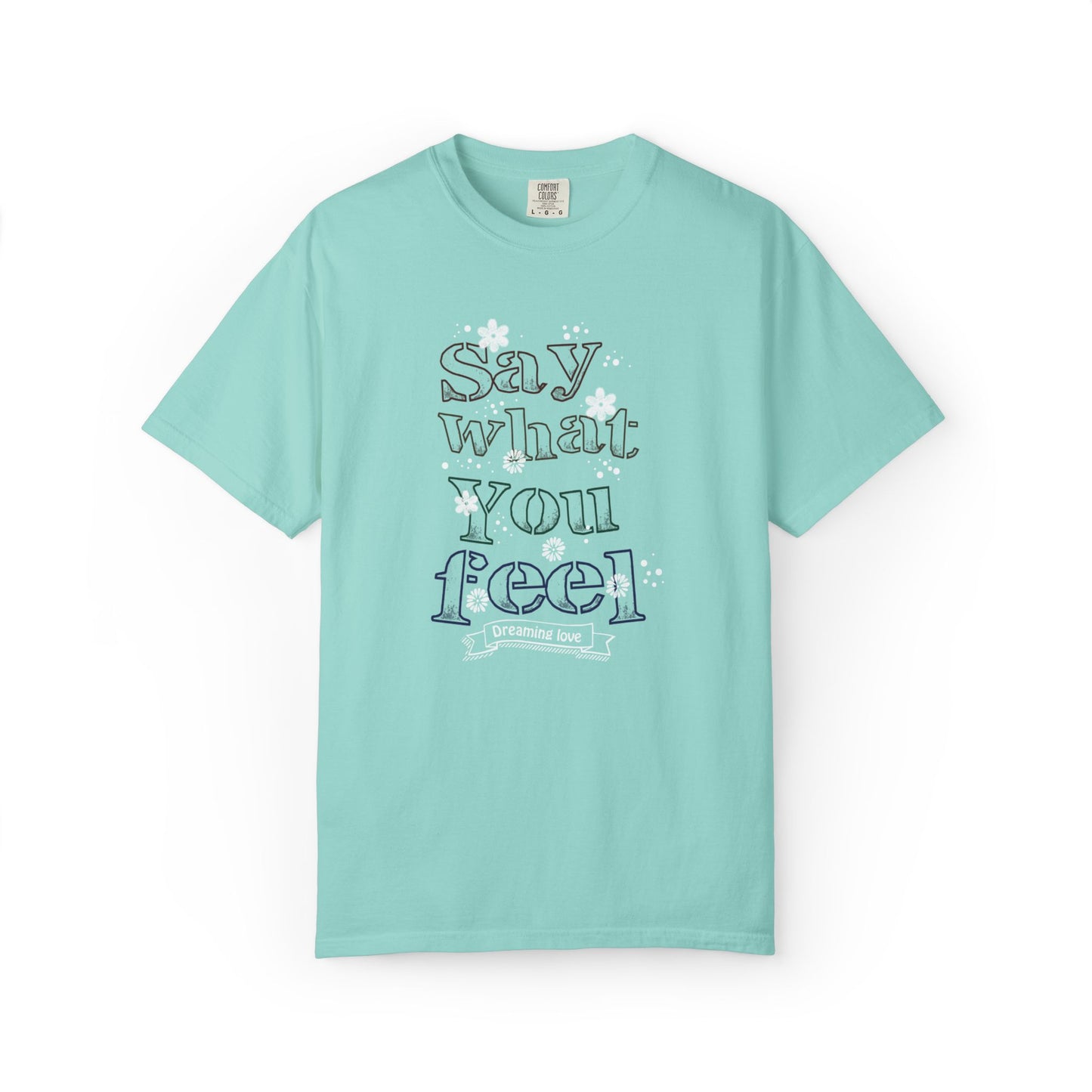 Say What You Feel Dreaming Love Trendy Tee Hug Rainbow Passion Unconditional Soulful Connection Unisex Heavy Cotton T-Shirt