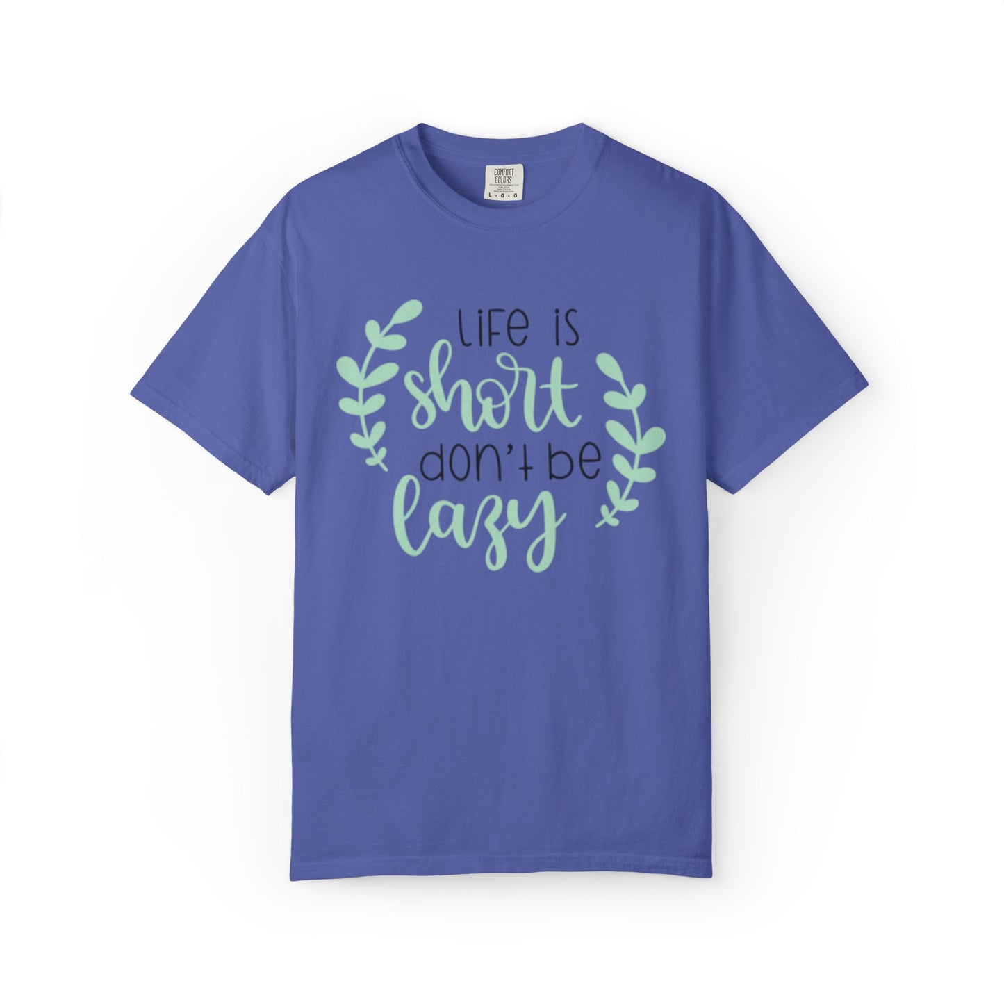 Life Is Short Don’t Be Lazy Adventure Tee Enthusiasm Cherish Moments Positivity Unisex Heavy Cotton T-Shirt