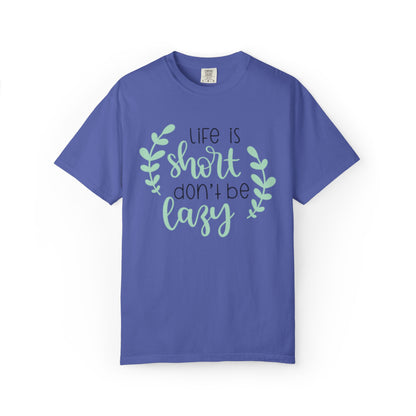 Life Is Short Don’t Be Lazy Adventure Tee Enthusiasm Cherish Moments Positivity Unisex Heavy Cotton T-Shirt