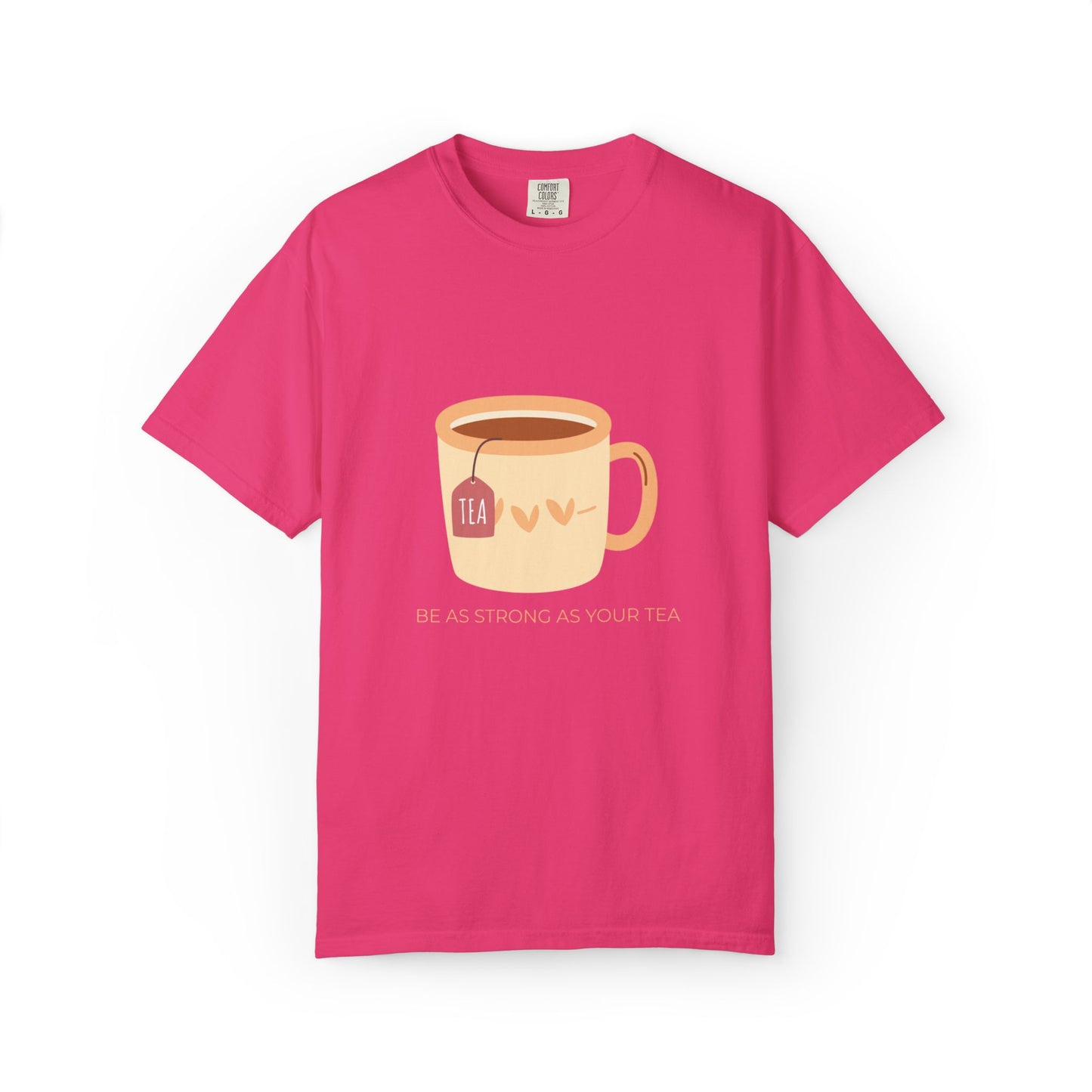 Be as Strong as YOur Tea - Unisex Garment-Dyed T-shirt