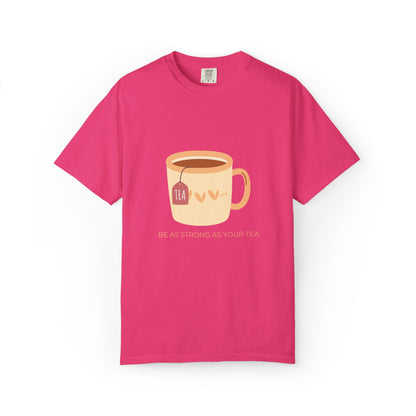 Be as Strong as Your Tea - Unisex Garment-Dyed T-shirt