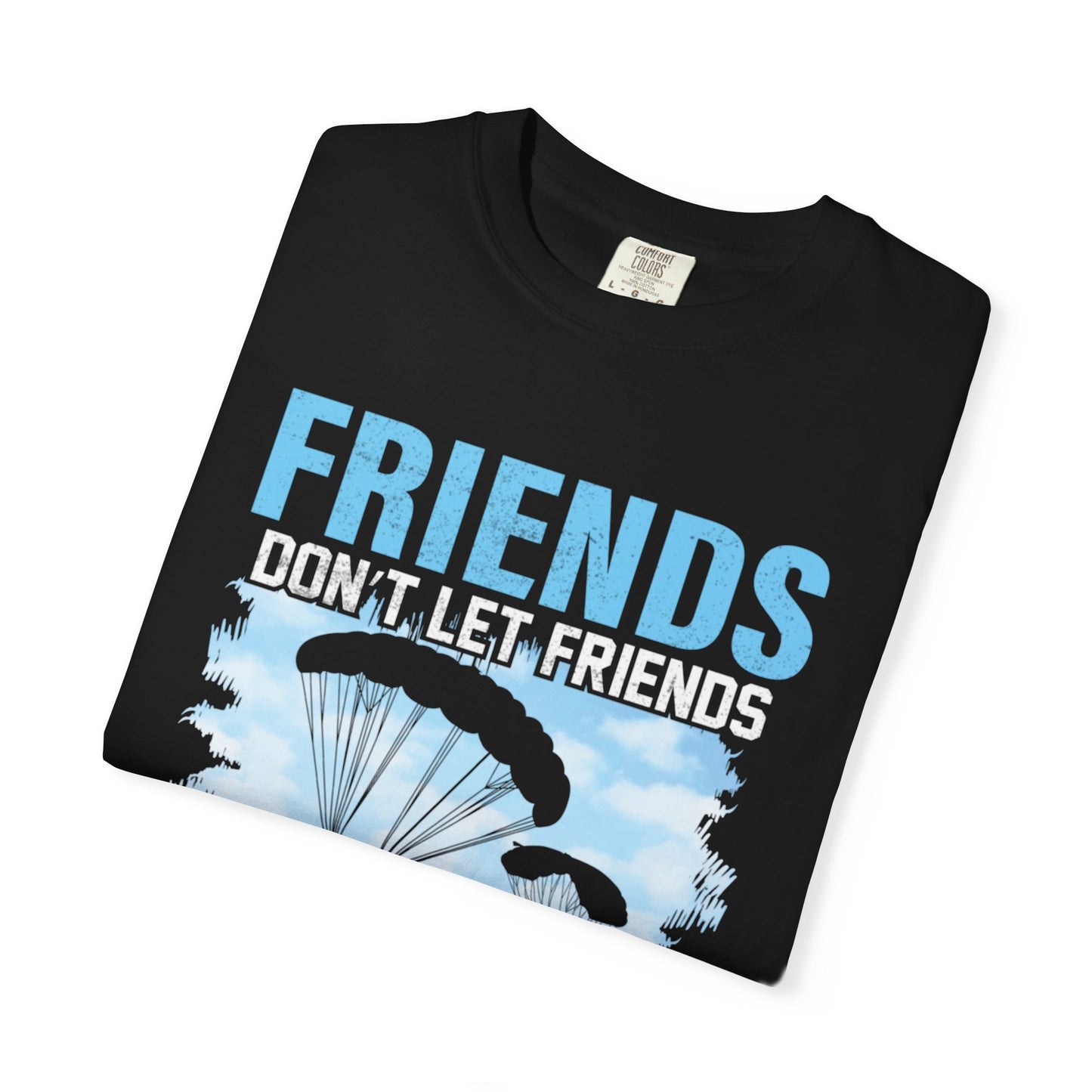 Adventurous Friends Don’t Let Friends Skydive Alone Thrill-Seeker Lifestyle Adventure Enthusiast Skydiving Community Unisex Heavy Cotton T-Shirt