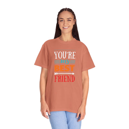 You’re My Best Friend Celebration Tee Genuine Connection Loyalty Meaningful Relationships Unisex Heavy Cotton T-Shirt