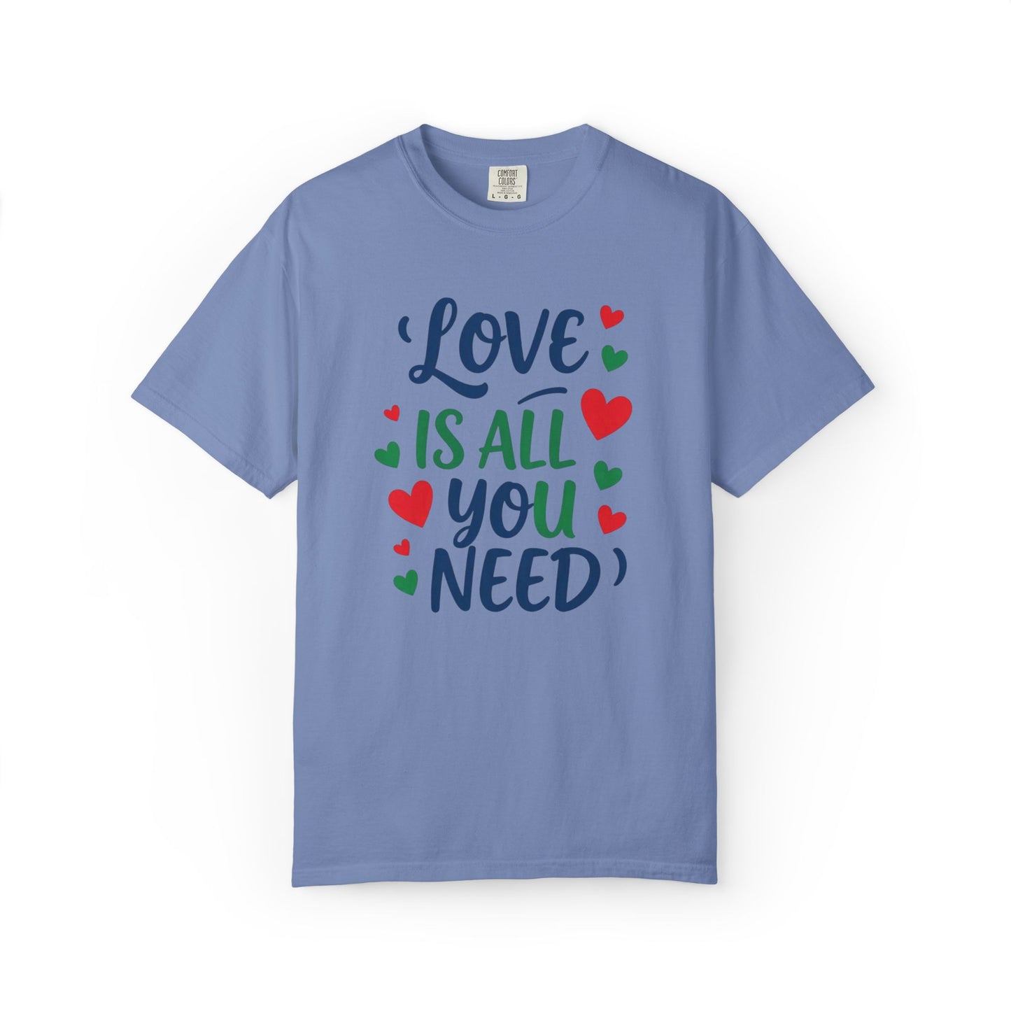 Love is all you need - Unisex Garment-Dyed T-shirt