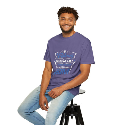 Fishing Were Easy It Would Be Called Mom Fish Gear Sarcastic Tee Lovers Unisex Heavy Cotton T-Shirt