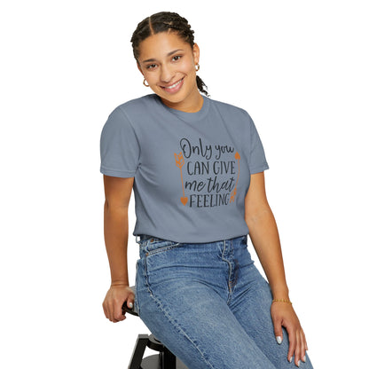 Only You Can Give Me That Feeling Heartfelt Moments Tee Serendipity Connection Romance Chemistry Beginning Of Love Unisex Heavy Cotton T-Shirt