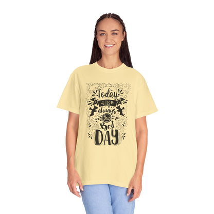 Today Is Always the Best Day Inspirational Tee Positive Mindset Daily Reminder Cheerful Energetic Self Motivation Unisex Heavy Cotton T-Shirt