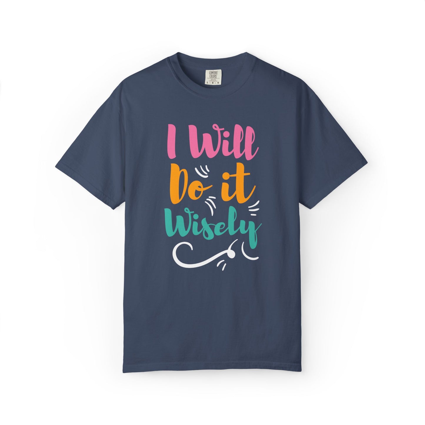 I Will Do Wisely Brave Heartfelt Compliments Thoughtful Gestures Love-Inspired Tee Soul-Soothing Words Unisex Heavy Cotton T-Shirt