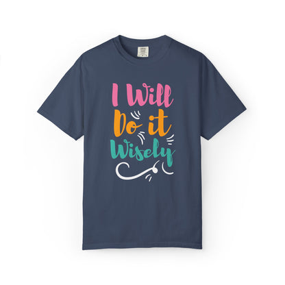 I Will Do Wisely Brave Heartfelt Compliments Thoughtful Gestures Love-Inspired Tee Soul-Soothing Words Unisex Heavy Cotton T-Shirt
