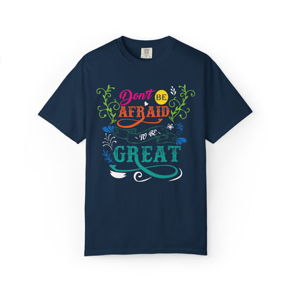 Motivational Don’t Be Afraid To Be Great Hard Work Rise Above Positivity Determination Progress Dedication Unisex Heavy Cotton T-Shirt