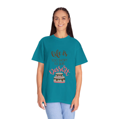 Life Is Too Short To Skip Dessert Lovers Tee Sweet Tooth Guilty Pleasure Sugar Rush Unisex Heavy Cotton T-Shirt