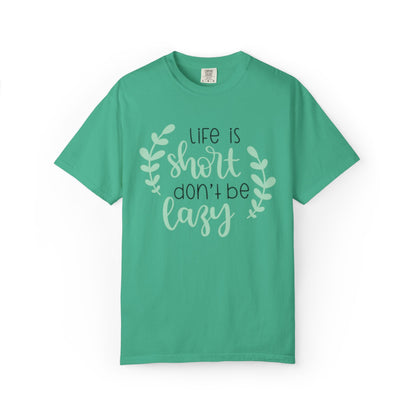 Life Is Short Don’t Be Lazy Adventure Tee Enthusiasm Cherish Moments Positivity Unisex Heavy Cotton T-Shirt