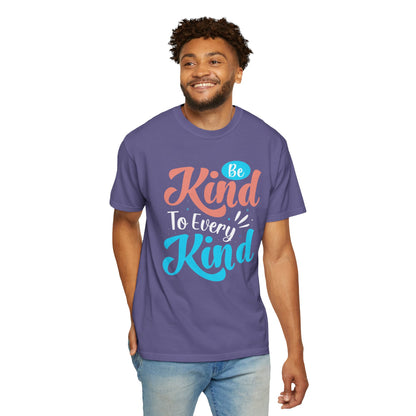 Motivational Be Kind To Every Kind Positive Affirmation Tee Heartfelt Advice Inspirational Words Unisex Heavy Cotton T-Shirt