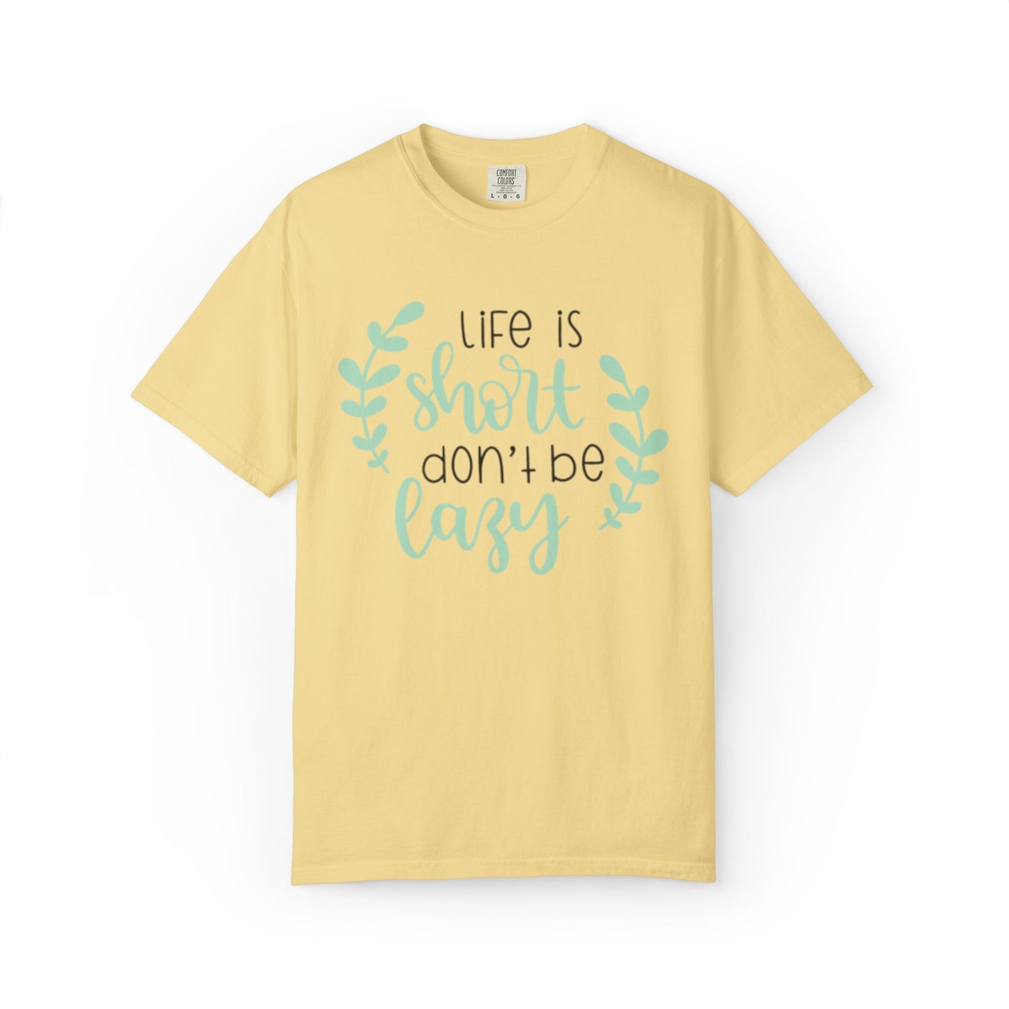Life Is Short Don’t Be Lazy Adventure Tee Enthusiasm Cherish Moments Positivity Unisex Heavy Cotton T-Shirt