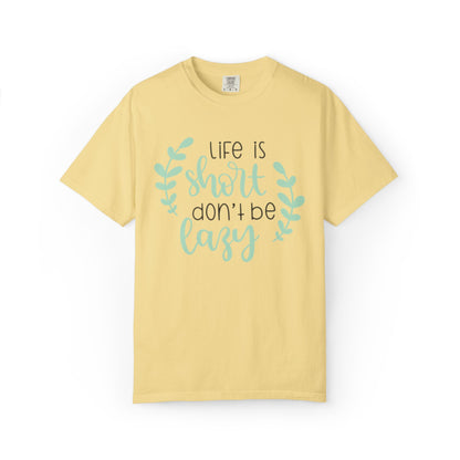 Life Is Short Don’t Be Lazy Adventure Tee Enthusiasm Cherish Moments Positivity Unisex Heavy Cotton T-Shirt