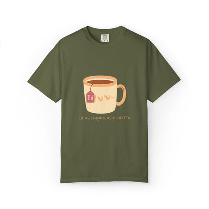 Be as Strong as Your Tea - Unisex Garment-Dyed T-shirt
