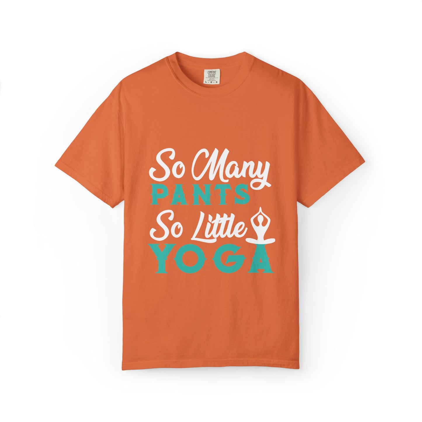 Funny So Many Pants So Little Yoga Flexible Fashion Wardrobe Yoga Pose Lotus Leggings Unisex Heavy Cotton T-Shirt
