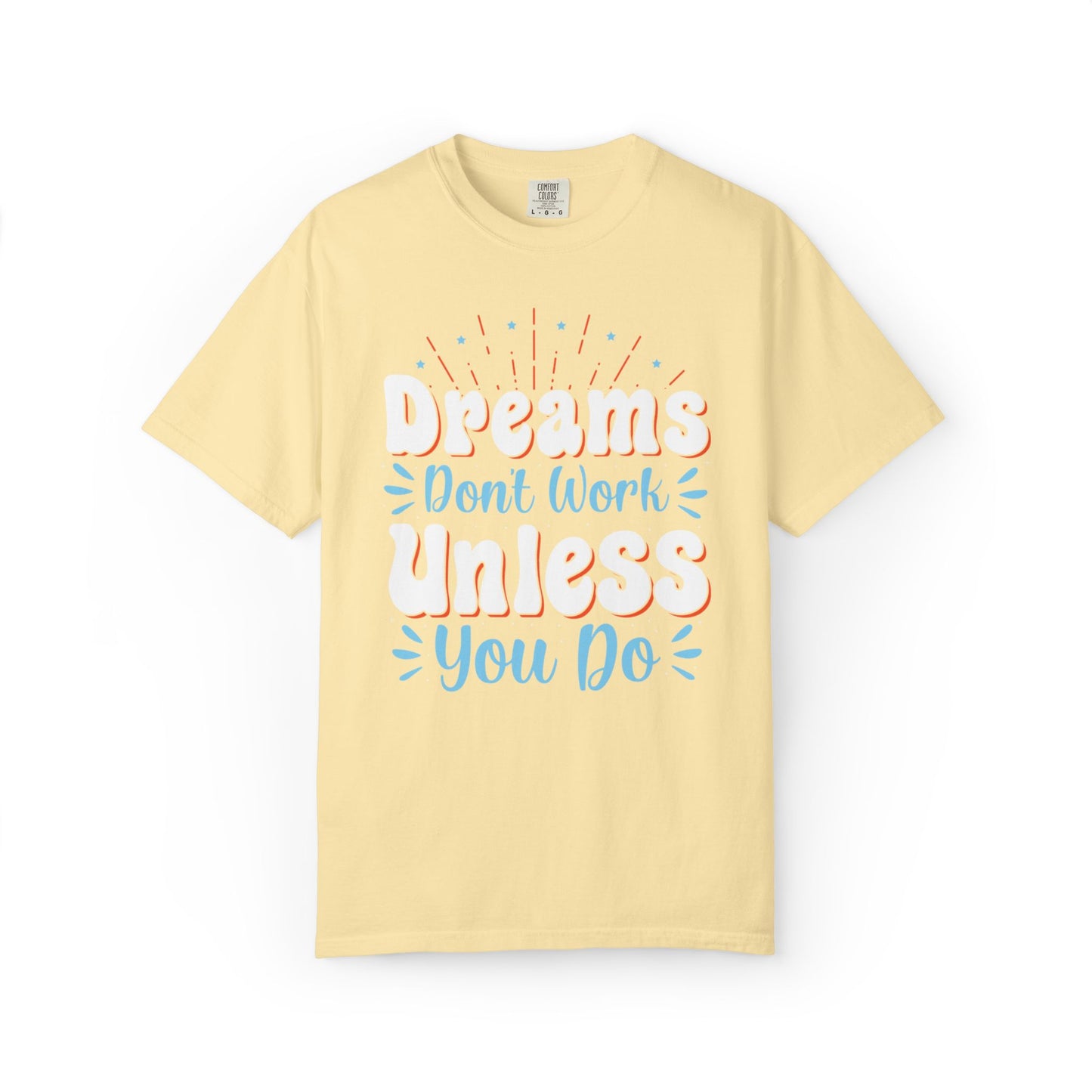 Dreams Don’t Work Unless You Do Trendy Tee Work Hard Empowerment Career Motivation Life goals  Inspiration Ambitious Unisex Heavy Cotton T-Shirt