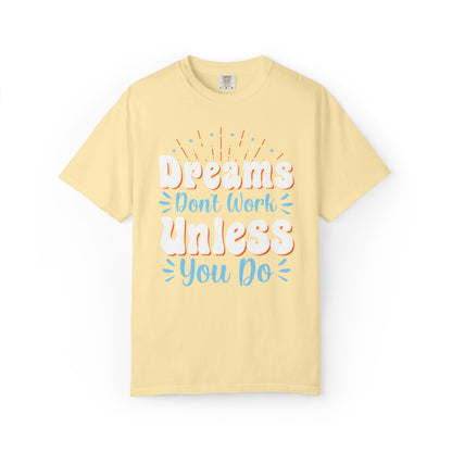 Dreams Don’t Work Unless You Do Trendy Tee Work Hard Empowerment Career Motivation Life goals  Inspiration Ambitious Unisex Heavy Cotton T-Shirt