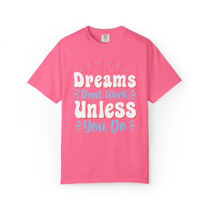 Dreams Don’t Work Unless You Do Trendy Tee Work Hard Empowerment Career Motivation Life goals  Inspiration Ambitious Unisex Heavy Cotton T-Shirt