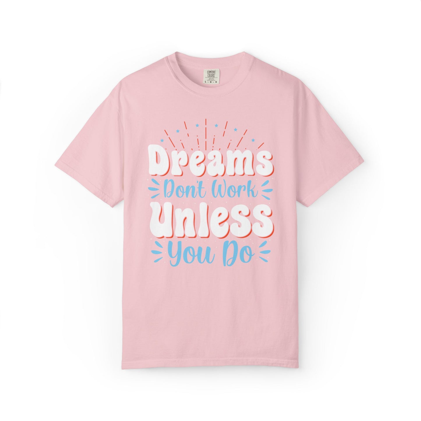 Dreams Don’t Work Unless You Do Trendy Tee Work Hard Empowerment Career Motivation Life goals  Inspiration Ambitious Unisex Heavy Cotton T-Shirt