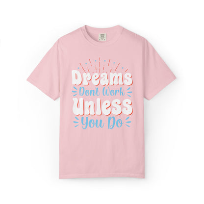 Dreams Don’t Work Unless You Do Trendy Tee Work Hard Empowerment Career Motivation Life goals  Inspiration Ambitious Unisex Heavy Cotton T-Shirt