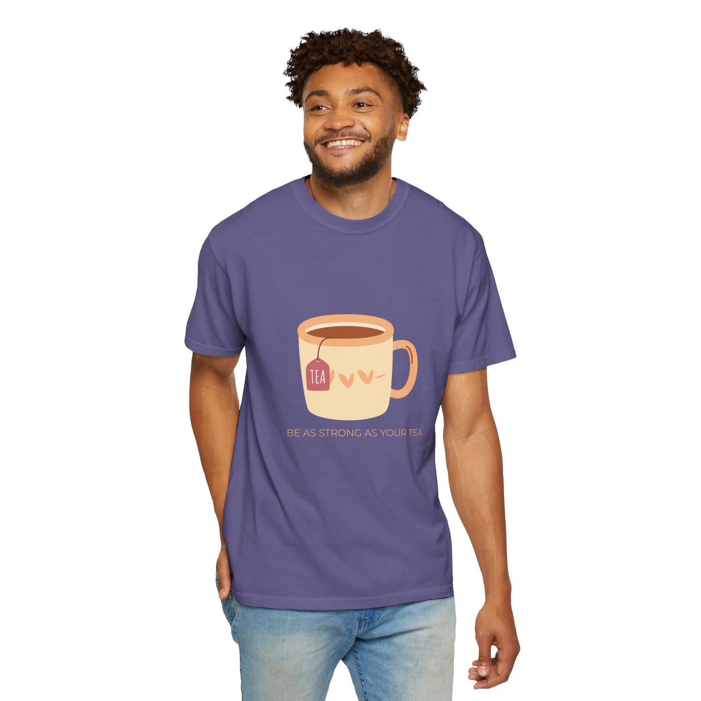 Be as Strong as Your Tea - Unisex Garment-Dyed T-shirt