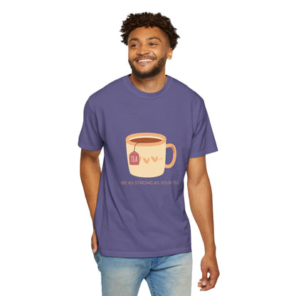 Be as Strong as Your Tea - Unisex Garment-Dyed T-shirt