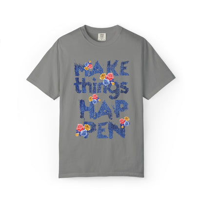 Make Things Happen Positivity Optimism Trendy Tee Mindset Gratitude Empathy Support Courage Unisex Heavy Cotton T-Shirt