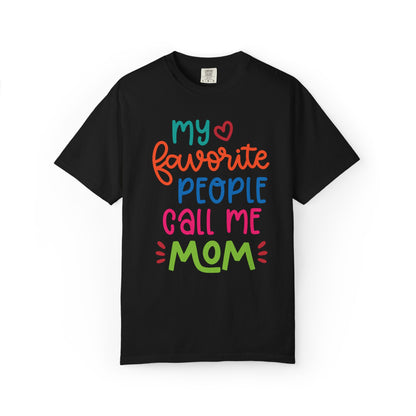 My Favorite People Call Me Mom Home’s Heart Gentle Guidance Tee Sarcastic Smiles Laughter Unisex Heavy Cotton T-Shirt
