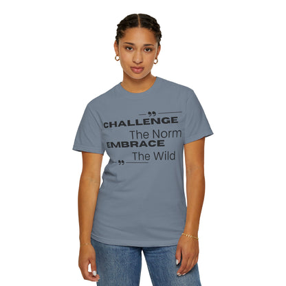 Challenge the Norm Embrace the Wild - Unisex Garment-Dyed T-shirt
