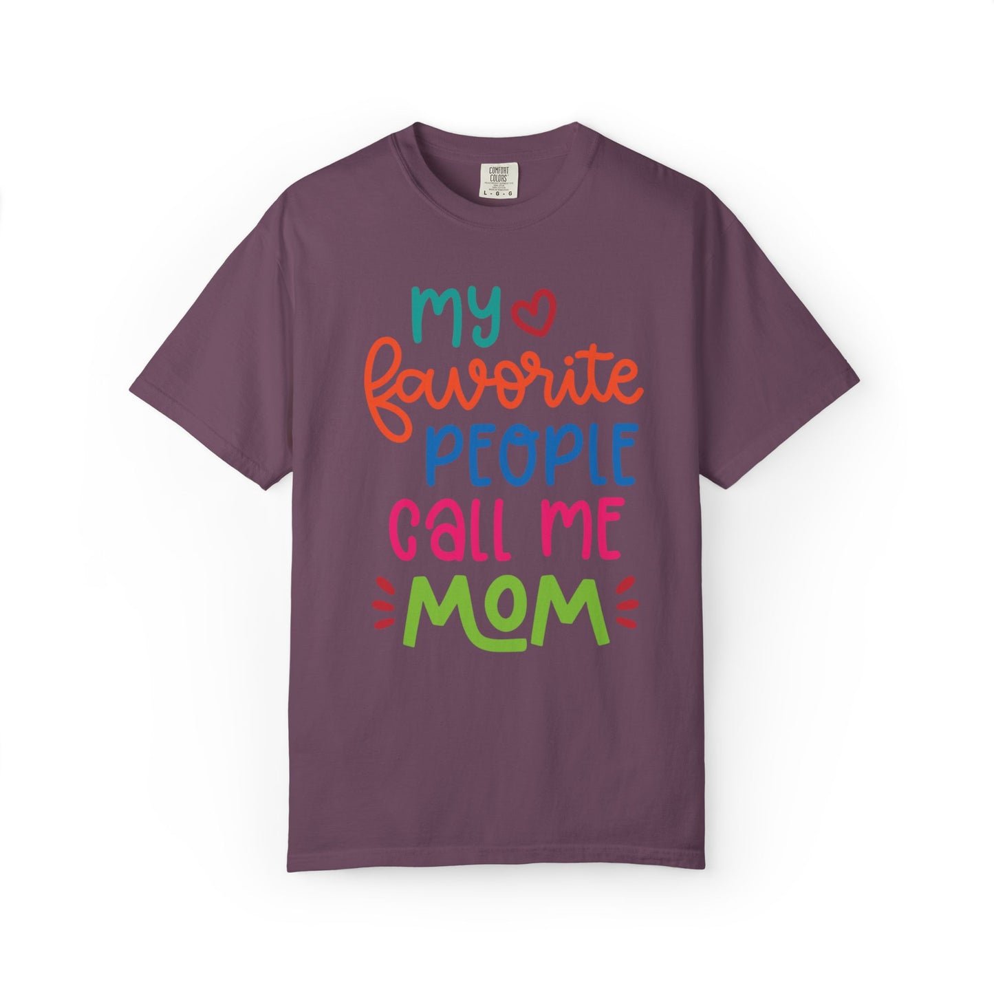 My Favorite People Call Me Mom Home’s Heart Gentle Guidance Tee Sarcastic Smiles Laughter Unisex Heavy Cotton T-Shirt