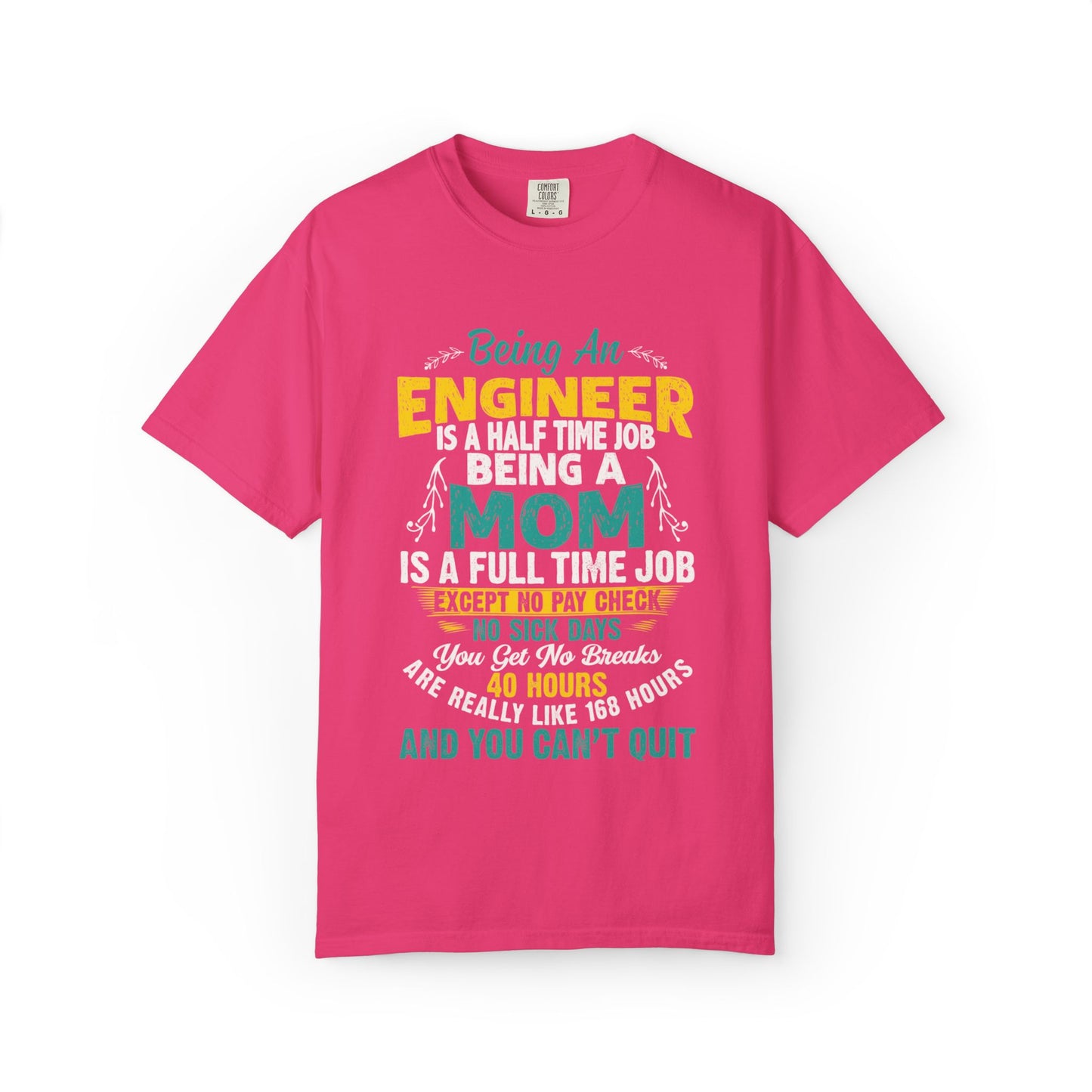 Sarcastic Being An Engineer Is A Half Time Job  Motherhood Unconditional Love Responsibility Multitasking Unisex Heavy Cotton T-Shirt