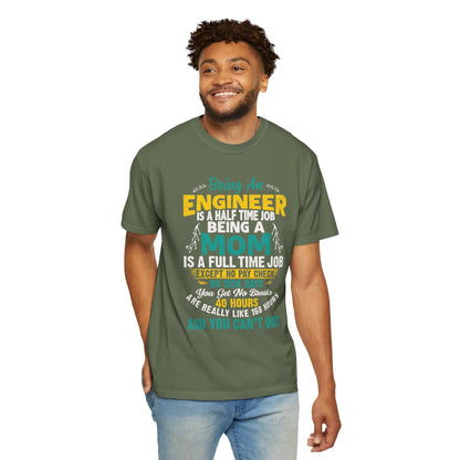 Sarcastic Being An Engineer Is A Half Time Job  Motherhood Unconditional Love Responsibility Multitasking Unisex Heavy Cotton T-Shirt