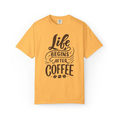 Life Begins After Coffee Unisex Garment-Dyed T-shirt