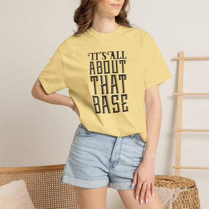 It’s All About That Base Excitement Tee Nonstop Fandom Endless Love Devotion Unisex Heavy Cotton T-Shirt