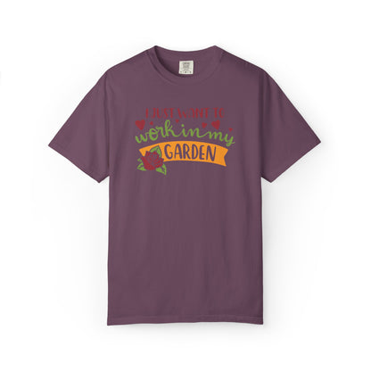 I Just Want To Work In My Garden Plant Enthusiasts Flower Lovers Tee Green Therapy Gardener Leafy Love Unisex Heavy Cotton T-Shirt
