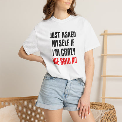 Just Asked Myself If I’M Crazy We Said No Funny Tee Self-Doubt Humourous Mental Stability Sarcastic Unisex Heavy Cotton T-Shirt