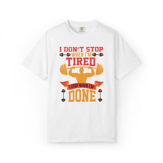 Inspirational I Don’t Stop When I’m Tired I Stop When I’m Done Fitness Lovers Dumbbells Bodybuilding Workout Gears Unisex Heavy Cotton T-Shirt