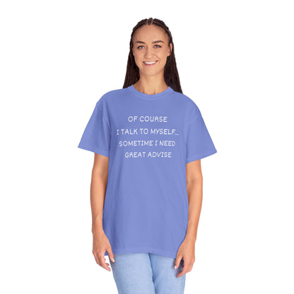 I Talk to Myself Unisex Garment-Dyed T-shirt