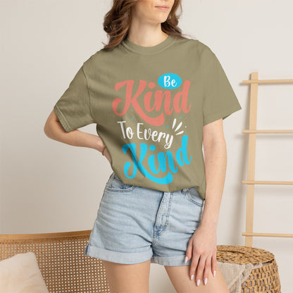 Motivational Be Kind To Every Kind Positive Affirmation Tee Heartfelt Advice Inspirational Words Unisex Heavy Cotton T-Shirt