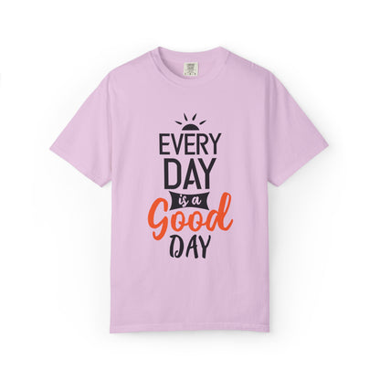 Everyday Is A Good Day Positivity Optimism Trendy Tee Mindset Gratitude Empathy Unisex Heavy Cotton T-Shirt