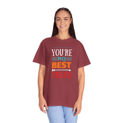 You’re My Best Friend Celebration Tee Genuine Connection Loyalty Meaningful Relationships Unisex Heavy Cotton T-Shirt