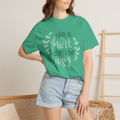 Life Is Short Don’t Be Lazy Adventure Tee Enthusiasm Cherish Moments Positivity Unisex Heavy Cotton T-Shirt