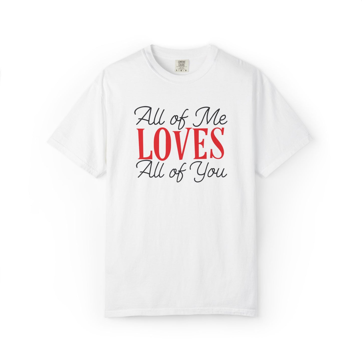 All Of Me Loves All Of You Emotional Bond Affection Lovers Tee Romantic Relationship Forever Support Unisex Heavy Cotton T-Shirt