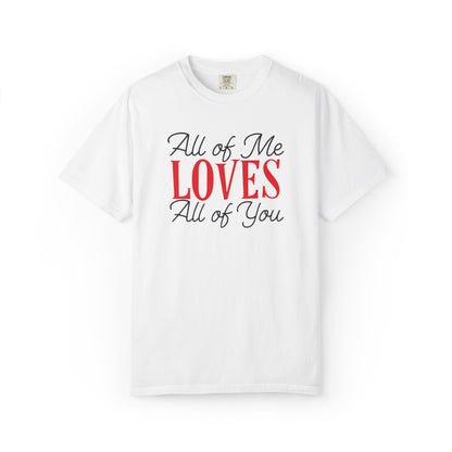 All Of Me Loves All Of You Emotional Bond Affection Lovers Tee Romantic Relationship Forever Support Unisex Heavy Cotton T-Shirt